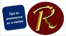 Tips for pronouncing R like a native Tips for pronouncing R like a native
